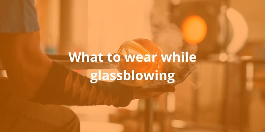 What-to-wear-while-glassblowing